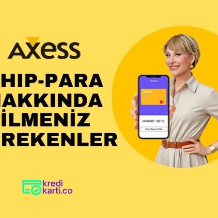 Axess Chip-Para Nedir, Nasıl Kazanılır ve Kullanılır? Kullanmazsak Kaybolur Mu?