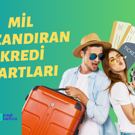En Çok Mil Kazandıran Kredi Kartı Hangisidir?