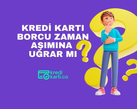 Kredi Kartı Borcu Zaman Aşımına Uğrar Mı?