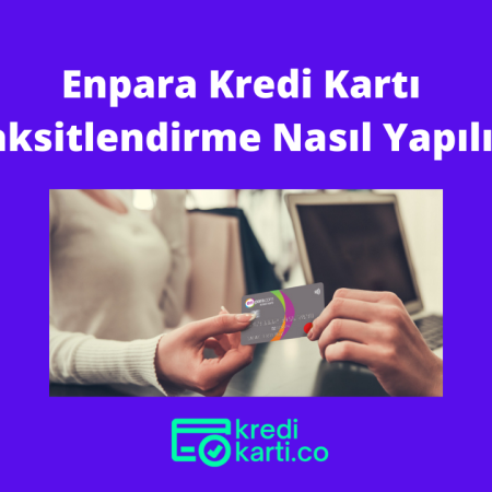 Enpara Kredi Kartı Taksitlendirme Nasıl Yapılır?