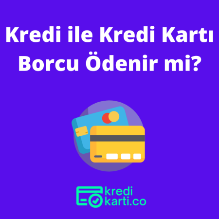 Kredi ile Kredi Kartı Borcu Ödenir mi?