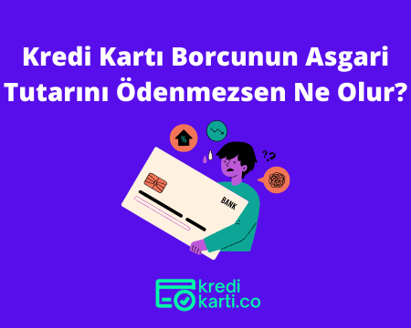 Kredi Kartı Asgari Borç Ödenmezse Ne Olur?