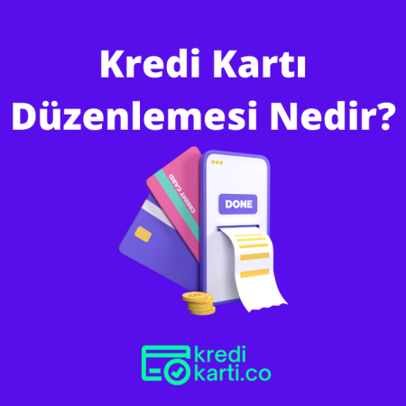 Yeni Kredi Kartı Düzenlemesi Neleri İçeriyor?