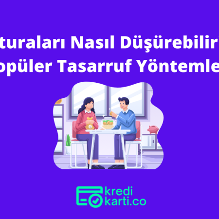 Faturaları Nasıl Düşürebiliriz? Popüler Tasarruf Yöntemleri