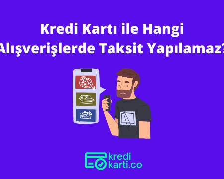 Kredi Kartı ile Hangi Alışverişlerde Taksit Yapılamaz?