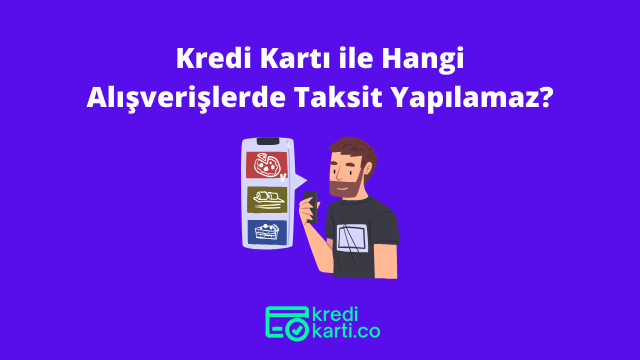 Kredi Kartı ile Hangi Alışverişlerde Taksit Yapılamaz?