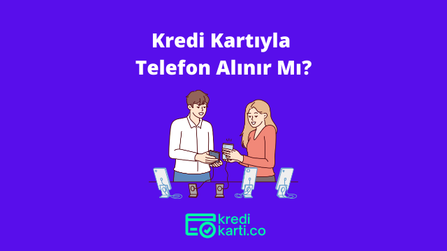 Kredi Kartıyla Telefon Alınır Mı?