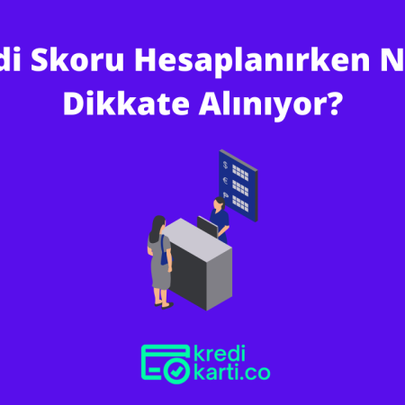 Kredi Skoru Hesaplanırken Neler Dikkate Alınıyor?