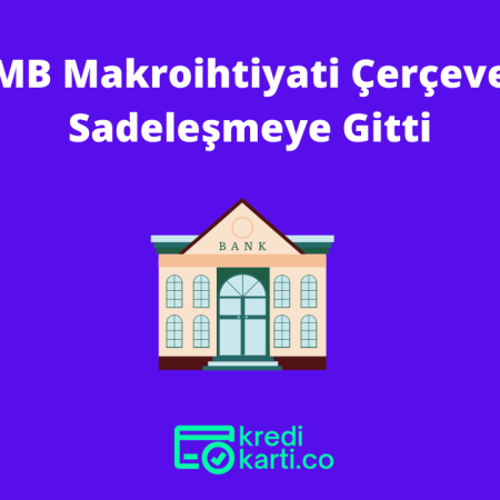 TCMB Makroihtiyati Çerçevede Sadeleşmeye Gitti