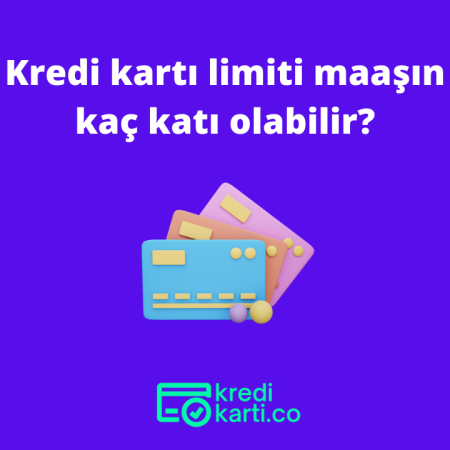 Kredi kartı limiti maaşın kaç katı olabilir?