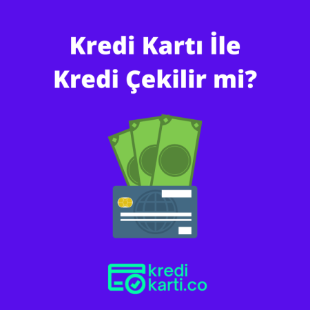 Kredi Kartı İle Kredi Çekilir Mi?