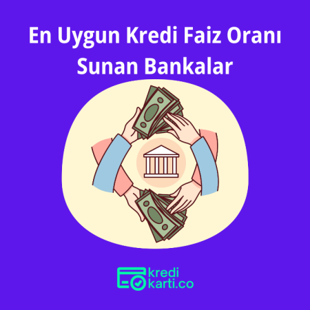 En Uygun Kredi Faiz Oranı Sunan Bankalar