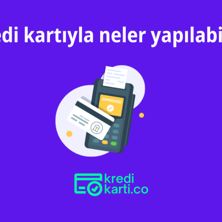 Kredi Kartıyla Neler Yapılabilir?