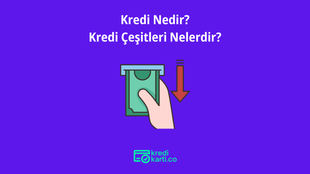 Kredi Nedir? Kredi Çeşitleri Nelerdir?