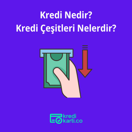 Kredi Nedir? Kredi Çeşitleri Nelerdir?