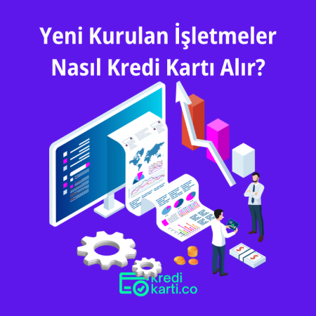 Yeni Kurulan İşletmeler Nasıl Kredi Kartı Alır?
