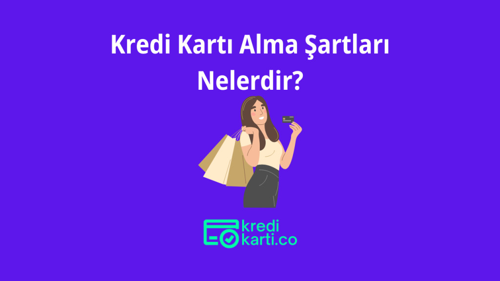 Kredi Kartı Alma Şartları Nelerdir?