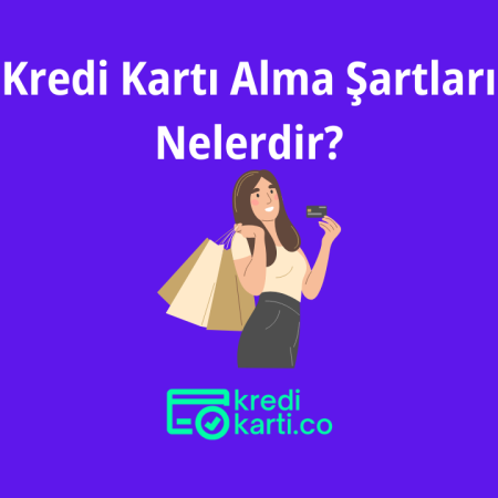 Kredi Kartı Alma Şartları Nelerdir?
