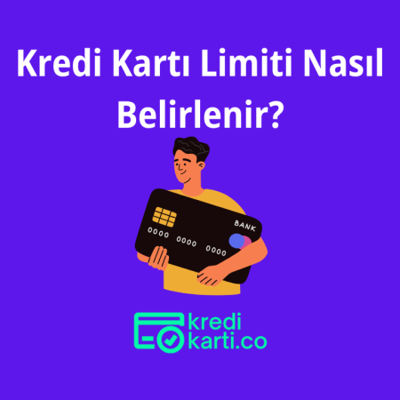 Kredi Kartı Limiti Nasıl Belirlenir?