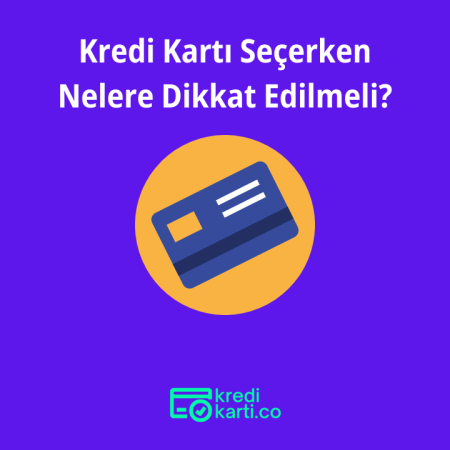 Kredi Kartı Seçerken Nelere Dikkat Edilmeli?