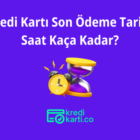 Kredi Kartı Son Ödeme Tarihi Saat Kaça Kadar?