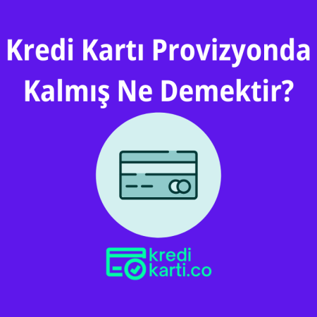 Kredi kartı provizyonda kalmış ne demektir?