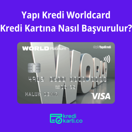 Yapı Kredi WorldCard Kredi Kartına Nasıl Başvuru Yapılır?