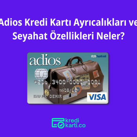 Adios Kredi Kartı Ayrıcalıkları ve Seyahat Özellikleri Neler?