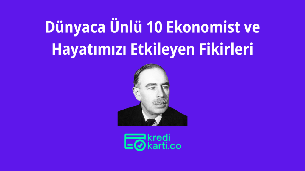 Dünyaca Ünlü 10 Ekonomist ve Hayatımızı Etkileyen Fikirleri