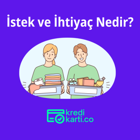 İstek ve İhtiyaç Nedir? Farkları Nelerdir?