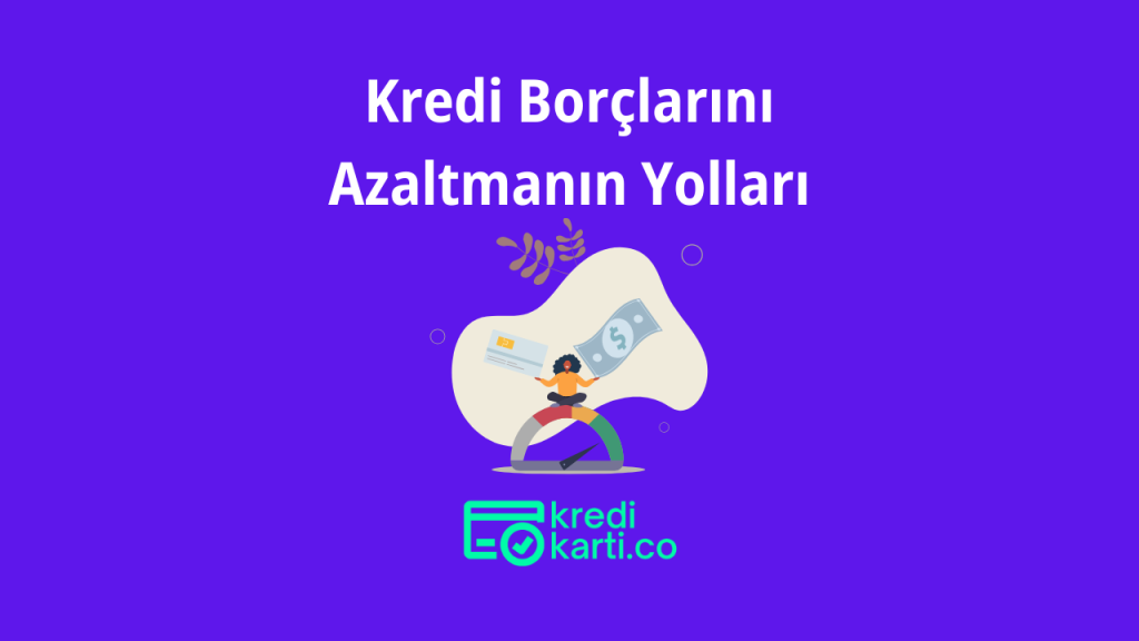 Kredi Borçlarını Azaltmanın Yolları