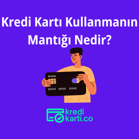 Kredi Kartı Kullanmanın Mantığı Nedir?