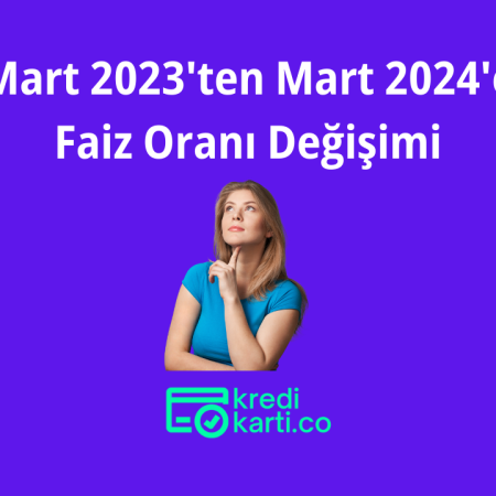 Mart 2023’ten Mart 2024’e Faiz Oranı Değişimi