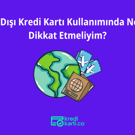 Yurt Dışı Kredi Kartı Kullanımında Nelere Dikkat Etmeliyim?
