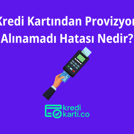 Kredi Kartından Provizyon Alınamadı Hatası Nedir?
