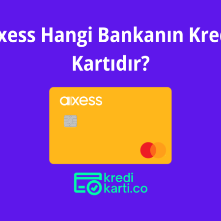 Axess Hangi Bankanın Kredi Kartıdır?