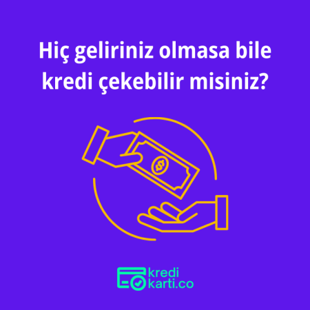 Hiç Geliriniz Olmasa Bile Kredi Çekebilir misiniz?