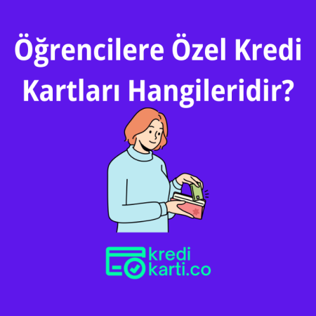 Öğrencilere Özel Kredi Kartları Hangileridir?