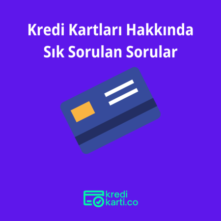 Kredi Kartları Hakkında Sık Sorulan Sorular