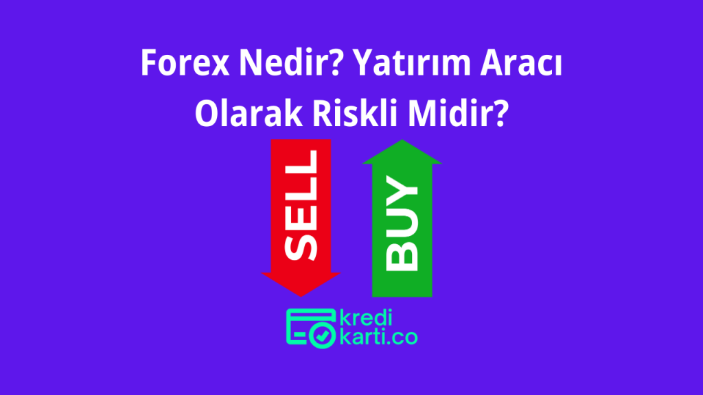 Forex Nedir? Yatırım Aracı Olarak Riskli Midir?