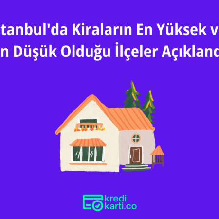 İstanbul’da Kiraların En Yüksek ve En Düşük Olduğu İlçeler Açıklandı
