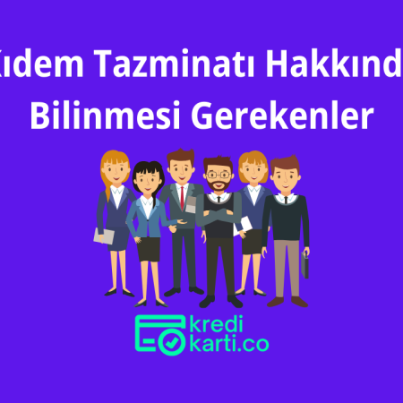 Kıdem Tazminatı Hakkında Bilinmesi Gerekenler