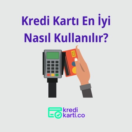 Kredi Kartı En İyi Nasıl Kullanılır?