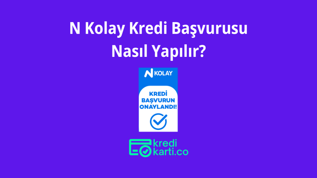 N Kolay Kredi Başvurusu Nasıl Yapılır?