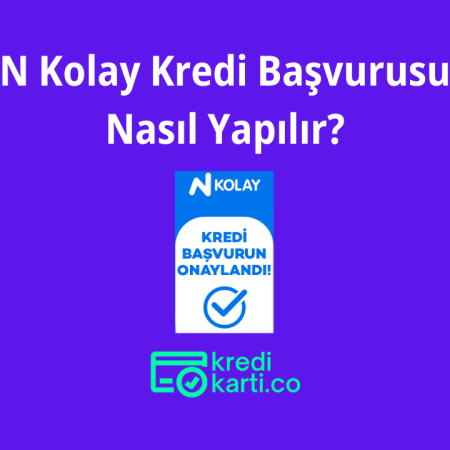 N Kolay Kredi Başvurusu Nasıl Yapılır?