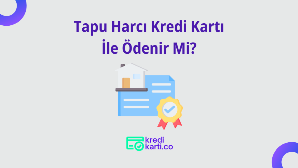 Tapu Harcı Kredi Kartı İle Ödenir Mi?