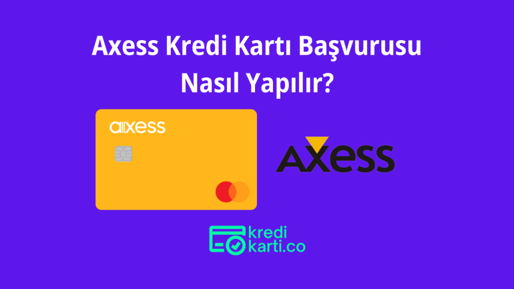 Axess Kredi Kartı Başvurusu Nasıl Yapılır?