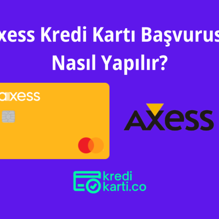 Axess Kredi Kartı Başvurusu Nasıl Yapılır?