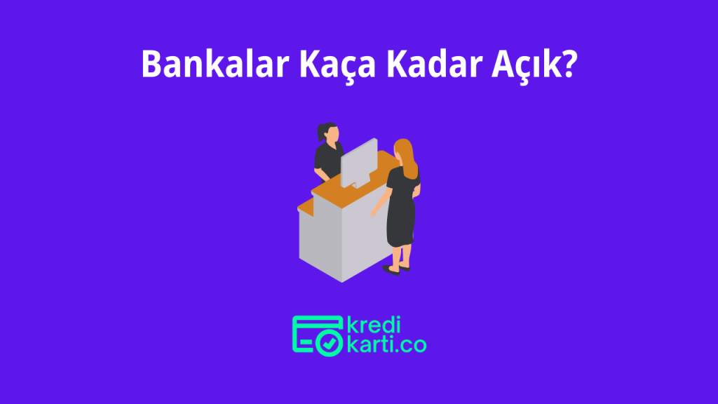 Bankalar Kaça Kadar Açık?