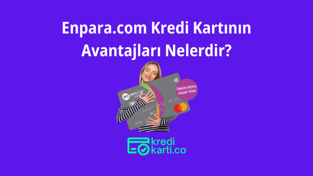 Enpara Kredi Kartının Avantajları Nelerdir?